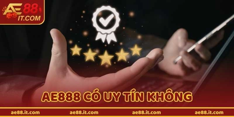 AE888 Có Uy Tín Không – Đánh Giá Chi Tiết Từ Thực Tế