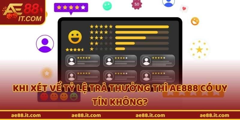 Khi xét về tỷ lệ trả thưởng thì ae888 có uy tín không?