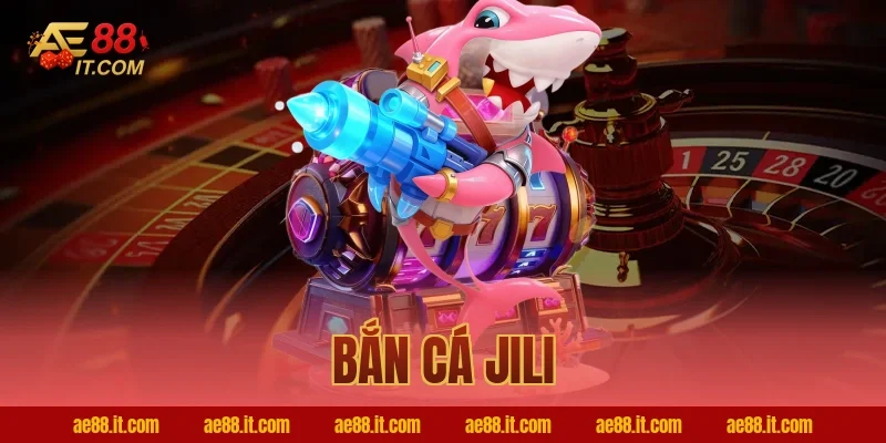 bắn cá JILI