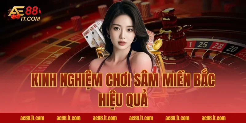 Kinh nghiệm chơi Sâm miền Bắc hiệu quả